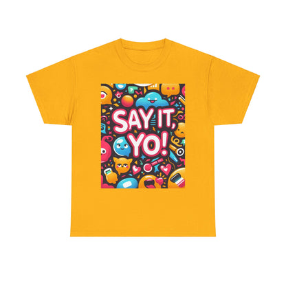 Say It Yo Coloful Unisex Heavy Cotton Tee