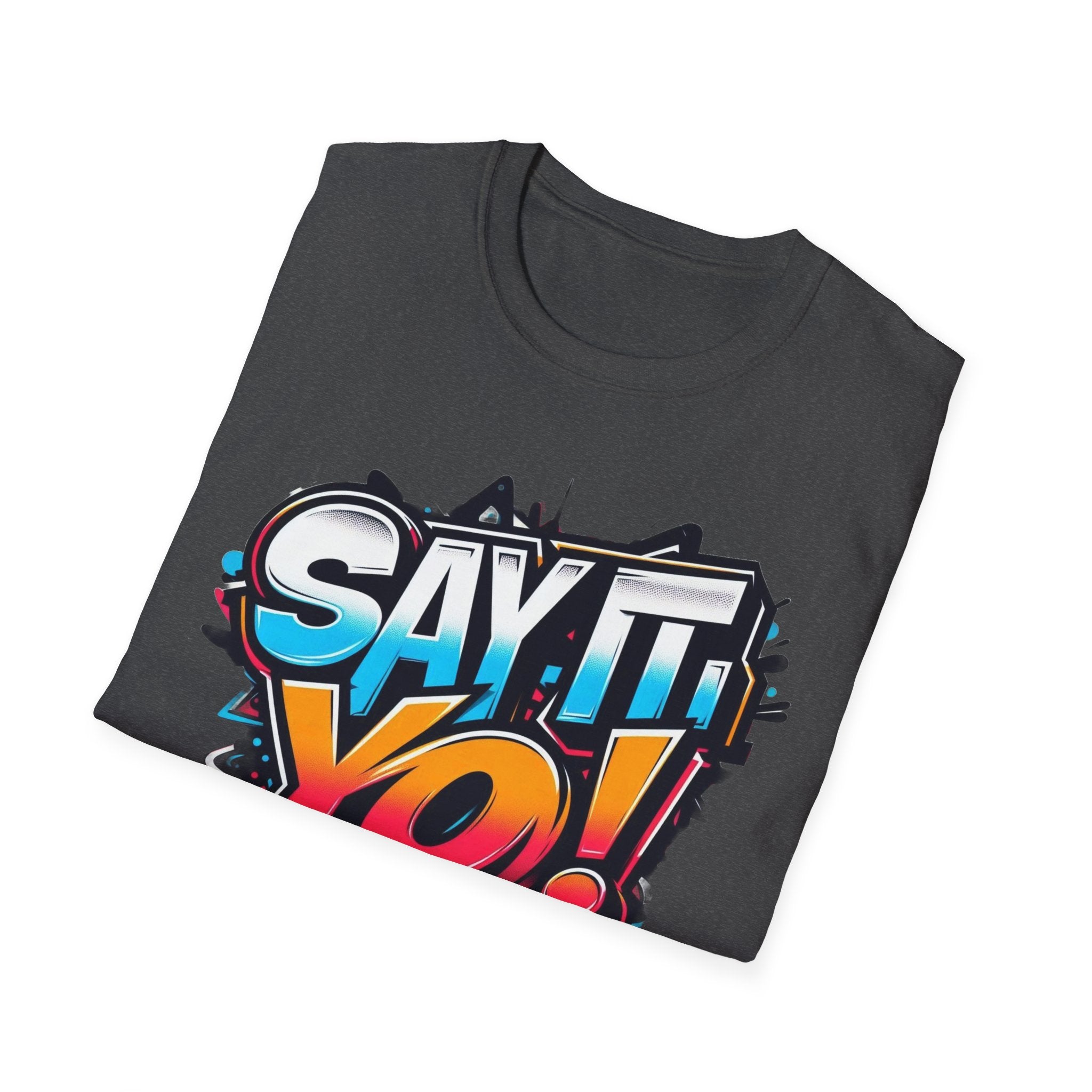 Say It Yo Shirt Unisex Softstyle T-Shirt, Colorful Design, Gift for Anyone, Vibrant Graphic Tee, Fun Saying Top, Quote Apparel