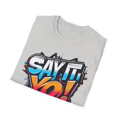 Say It Yo Shirt Unisex Softstyle T-Shirt, Colorful Design, Gift for Anyone, Vibrant Graphic Tee, Fun Saying Top, Quote Apparel