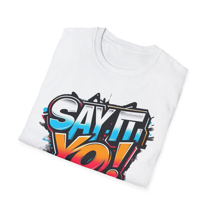 Say It Yo Shirt Unisex Softstyle T-Shirt, Colorful Design, Gift for Anyone, Vibrant Graphic Tee, Fun Saying Top, Quote Apparel