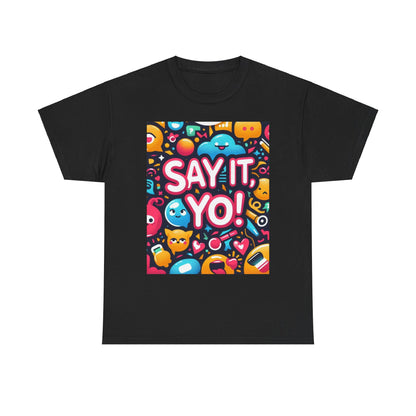 Say It Yo Coloful Unisex Heavy Cotton Tee