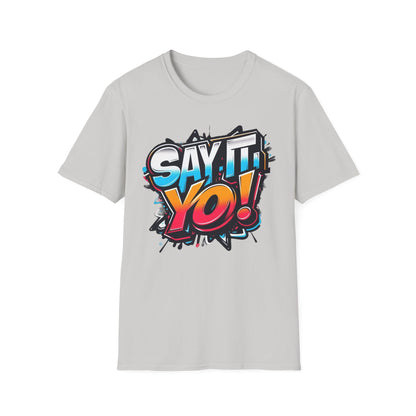 Say It Yo Shirt Unisex Softstyle T-Shirt, Colorful Design, Gift for Anyone, Vibrant Graphic Tee, Fun Saying Top, Quote Apparel