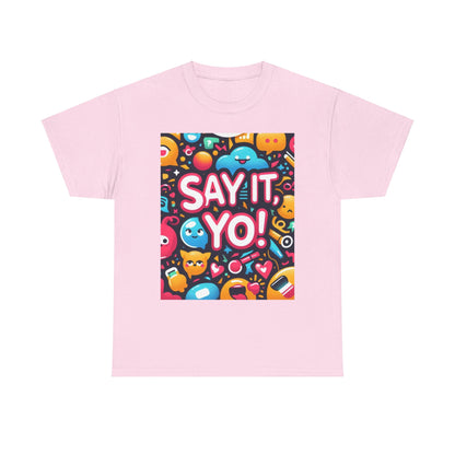 Say It Yo Coloful Unisex Heavy Cotton Tee