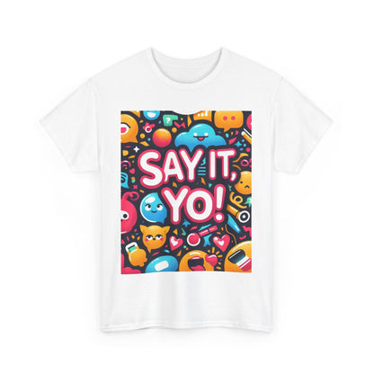 Say It Yo Coloful Unisex Heavy Cotton Tee